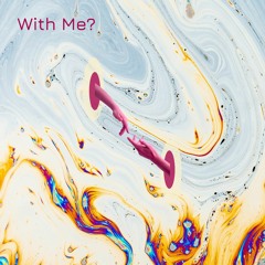 With me?