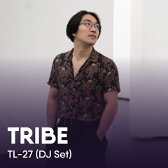 TRIBE Sessions // 001: TL-27