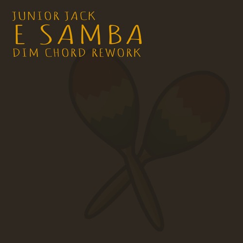 Junior Jack - E Samba (Dim Chord Rework) FREE DOWNLOAD