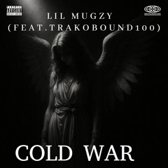 Lil Mugzy-Cold War (Feat.TrakoBound100)