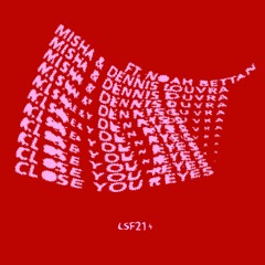 Close Your Eyes - Misha, Dennis Louvra, Noam Bettan [LSF21+]