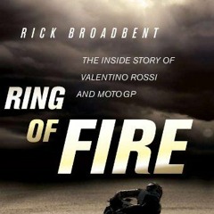 ✔️ [PDF] Download Ring of Fire: The Inside Story of Valentino Rossi and MotoGP by  Rick Broadben