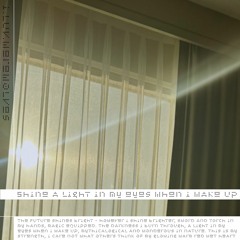 shine a light in my eyes when i wake up