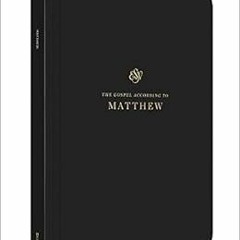 Read ❤️ PDF ESV Scripture Journal: Matthew by ESV Bibles