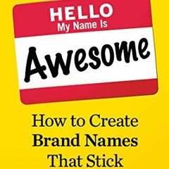 [READ] [EPUB KINDLE PDF EBOOK] Hello, My Name Is Awesome: How to Create Brand Names That Stick by  A