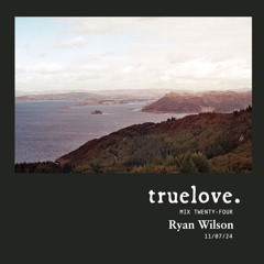 truelove. mix 024 - Ryan Wilson