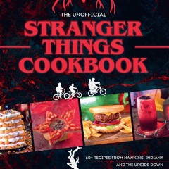 ❤PDF❤ The Unofficial Stranger Things Cookbook: (Pop Culture Cookbook, Demogorgon