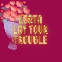 Lay Your Trouble