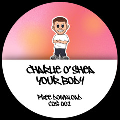 Charlie O'Shea - Your Body (COS002) FREE DOWNLOAD