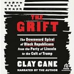 [Read Book] [The Grift: The Downward Spiral of Black Republicans from the Party of Lincoln to