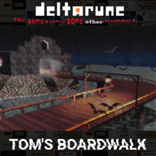 TOM'S BOARDWALK - [Deltarune; The Same Same Same Other Puppet]