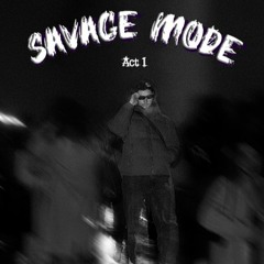 Act 1 I SAVAGE MODE by Dreazzy