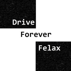 Drive Forever Felax