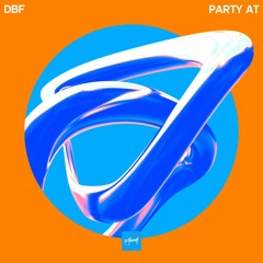 DBF - Party At [Be Yourself Music]