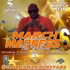 MARCH MADNESS 6 (THE RETURN) MAKE IT NASTY BDAY BASH 4/3/23 @FYAHCITYINT