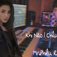 Khi Nào - Châu Dương | Mr.Phiêu remix