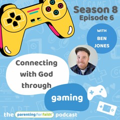 S8E6: Connecting with God through gaming with Ben Jones