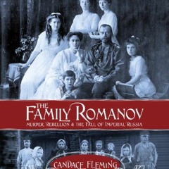 [FREE] PDF 💗 The Family Romanov: Murder, Rebellion, and the Fall of Imperial Russia
