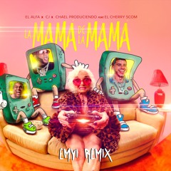 El Alfa "El Jefe" X CJ X El Cherry Scom - La Mamá De La Mamá (Emyi Remix)