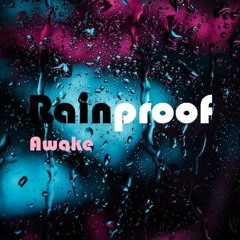 Rainproof Awake