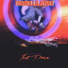 Tomkillsjerry - Just Drive