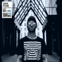 FUXWITHIT Guest Mix: 095 - Super Future