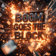 Boom Goes The Block