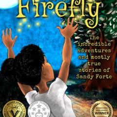 Access PDF 📙 Life of a Firefly: The Incredible Adventures and Mostly True Stories of