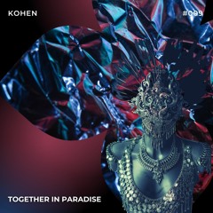 TOGETHER IN PARADISE // KOHEN PODCAST #009