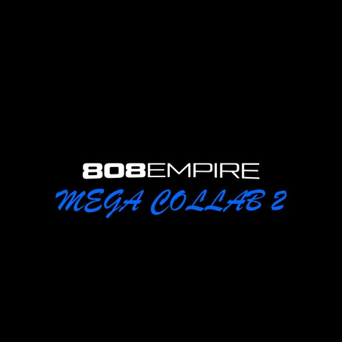 808 EMPIRE MEGA COLLAB 2