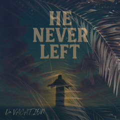 He Never Left (Fire)