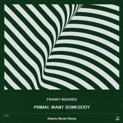 Franky Rizardo - Primal Want Somebody (Stanny Abram Booty)