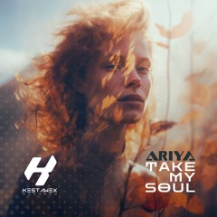 ARIYA - TAKE MY SOUL (ORIGINAL MIX)