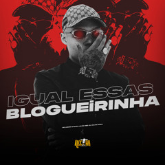 Igual Essas Blogueirinha