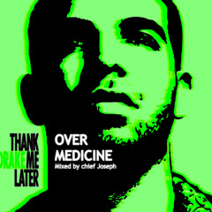 Over Medicine (mixed by chief joseph)