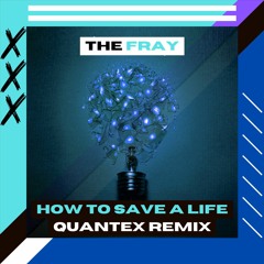 How To Save A Life (Quantex Remix)