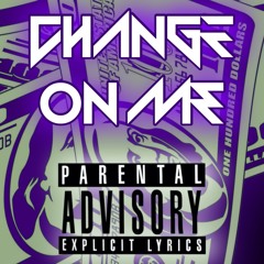 Change on me