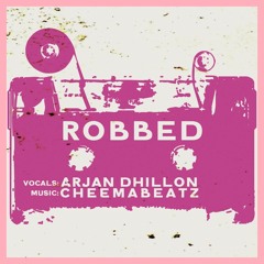 Robbed (Feat. Arjan Dhillon) (Prod. CheemaBeatz)