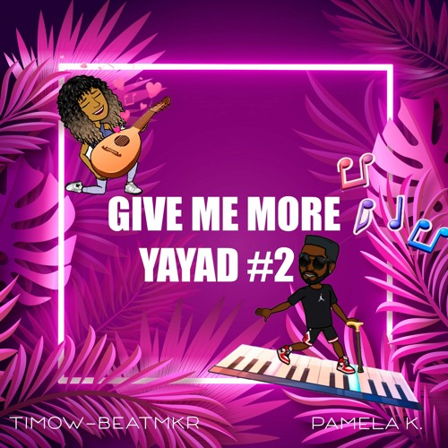GIVE ME MORE YAYAD #2
