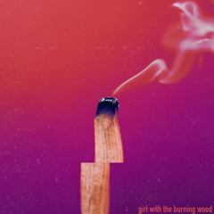 girl with the burning wood