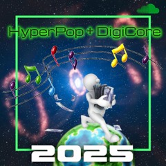 2025 HyperPop + DigiCore