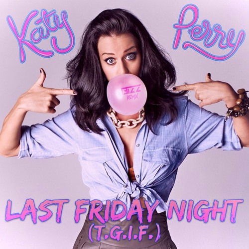 Katy Perry - Last Friday Night (T.G.I.F.) [13IZZ Remix]