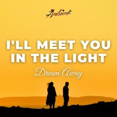 Dream Away - I'll Meet You In The Light