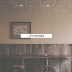 Overthinking