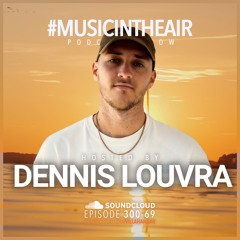 #MUSICINTHEAIR [300-69] w/ DENNIS LOUVRA