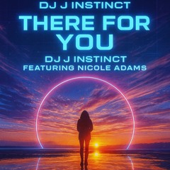 Dj J Instinct - There For You Feat. Nicole Adams