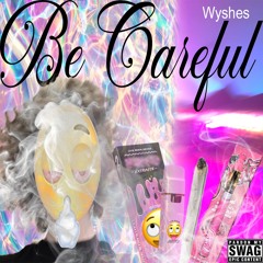 Be Careful [OUT ON ALL PLATFORMS]
