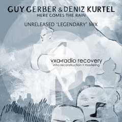 Guy Gerber & Deniz Kurtel - Here Comes The Rain (Unreleased 'Legendary' Mix) (vxa.radio recovery)