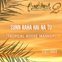 Sunn Raha Hai Na Tu [Tropical House Mashup]