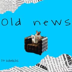 old news ft Kobelocks prod playboyflex